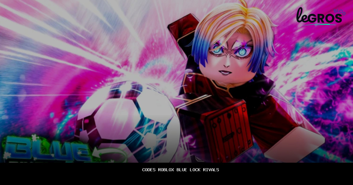 Codes Roblox Blue Lock Rivals en {{MONTH_YEAR}} — [améliorez votre expérience de jeu]