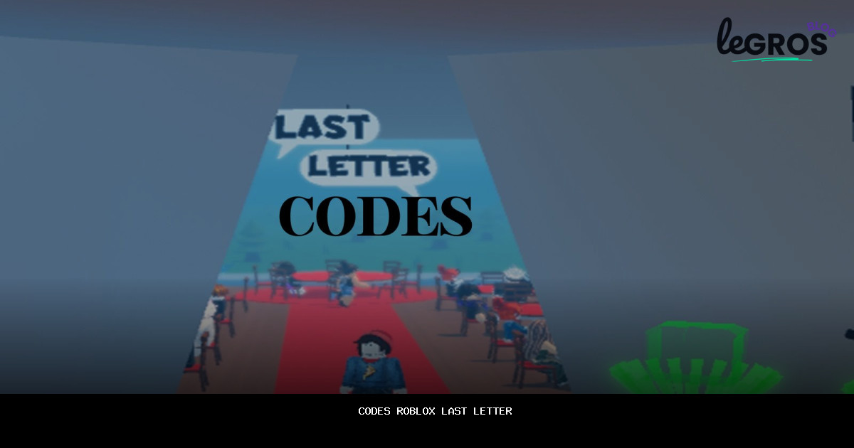 Codes Roblox Last Letter en {{MONTH_YEAR}} — [maximisez votre expérience de jeu]
